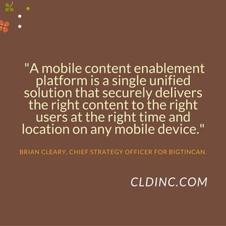 A_mobile_content_enablement_platform_is_a_single_unified_solution_that_securely_delivers_the_right_content_to_the_right_users_at_the_right_time_and_location_on_any_mobile_device._1.jpg A_mobile_content_enablement_platform_is_a_single_unified_solution_that_securely_delivers_the_right_content_to_the_right_users_at_the_right_time_and_location_on_any_mobile_device._1.jpg